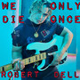 We Only Die Once (Explicit)
