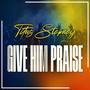 Give Him Praise