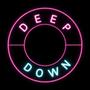 Deep down