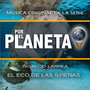 Por el Planeta - El Eco de las Sirenas