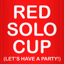 Red Solo Cup (Lets Have a Party)