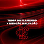 TROPA DO FLAMENGO X MENGÃO MALVADÃO (Explicit)