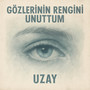 Gözlerinin Rengini Unuttum