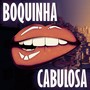 BOQUINHA CABULOSA (Explicit)