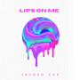 Lips on Me (Explicit)