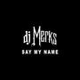 Say My Name (DJ Merks Mix)