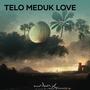 telo meduk love