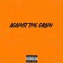 Against The Grain (Explicit)