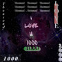 i LOVE u 1000 (Explicit)