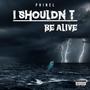 I Shouldnt Be Alive (Explicit)