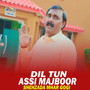 Dil Tun Assi Majboor