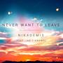 Never Want To Leave (feat. No 1 Knows)