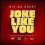 JOKE LIKE YOU (feat. BIV DA GREAT) [Explicit]