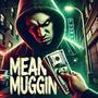 Mean Muggin (Explicit)