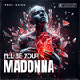 I'll Be Your Madonna