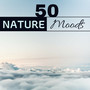 50 Nature Moods - Mother Nature Sounds to Restore Harmony in your Body, Mind & Soul