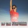 Dj Tak Nyaporah