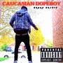 CAUCASIAN DOPEBOY (Explicit)