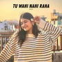 Tu Wahi Nahi Raha