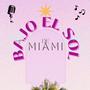 BAJO EL SOL DE MIAMI