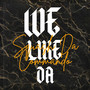 We Like Da (Explicit)