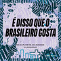 É Disso Que O Brasileiro Gosta (Explicit)