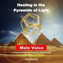 Healing in the Pyramids of Light: Pharaoh Akhenaten (Guided Meditation) [Male Voice]