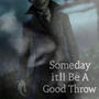 Someday, It'll Be A Good Throw... (Explicit)