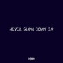 Never Slow Down 3.0