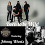 Born to Be Wild (feat. Johnny Wheels)