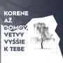 Korene až Domov, Vetvy Vyššie K Tebe