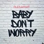 Baby Don't Worry (Explicit)