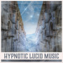 Hypnotic Lucid Music – Zen Meditation, Mesmerizing Sounds, Awareness & Tranquil, New Age Music