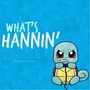 What's Hannin' (Explicit)