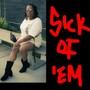 Sick of ‘em (Explicit)