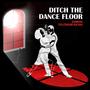 Ditch The Dance Floor (Explicit)