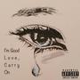 I'm Good Love Carry On (Explicit)