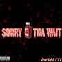 Sorry 4 Tha Wait (Explicit)