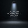All Your Loving Ain't Enough