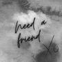 Need a friend (feat. 82jigs)