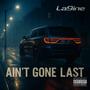 Aint Gone Last