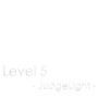 Level 5 -JudgeLight-