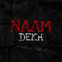 NAAM DEKH (Explicit)