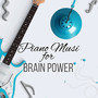 Piano Music for Brain Power – The Best Study Music for Brain Stimulation, Background Music for Body