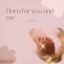 Born for You and Me