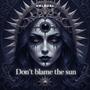 Don't blame the sun