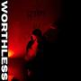 Worthless (Explicit)