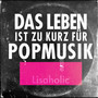 Das Leben ist zu kurz für Popmusik (Explicit)