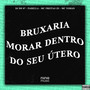 Bruxaria Morar Dentro do Seu Útero (Explicit)