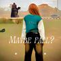 Maybe Fall?